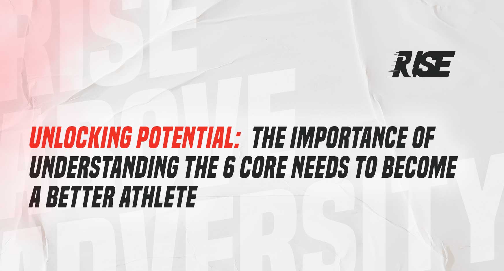 Unlocking Potential: Understanding the 6 Core Needs to Become a Better ...